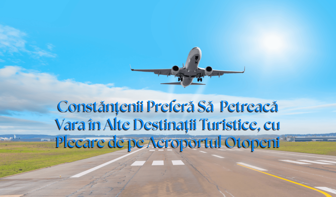 Constănțenii Preferă Să Petreacă Vara în Alte Destinații Turistice, cu Plecare de pe Aeroportul Otopeni