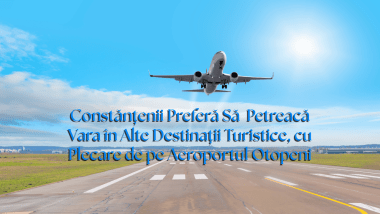 Constănțenii Preferă Să Petreacă Vara în Alte Destinații Turistice, cu Plecare de pe Aeroportul Otopeni