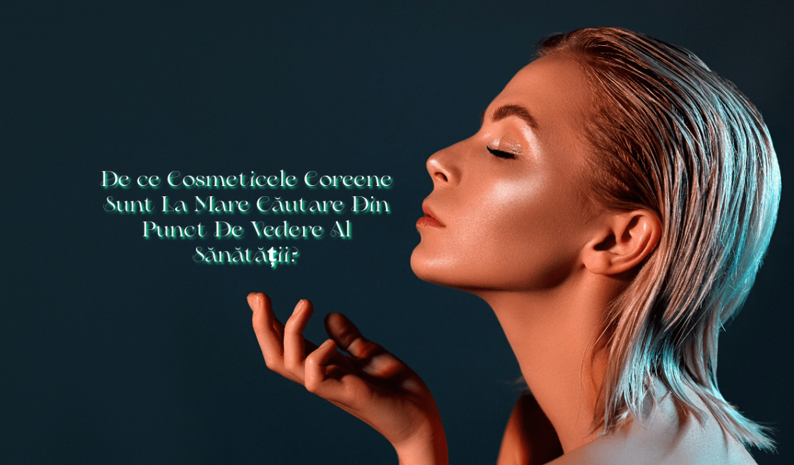 De ce Cosmeticele Coreene Sunt La Mare Căutare Din Punct De Vedere Al Sănătății